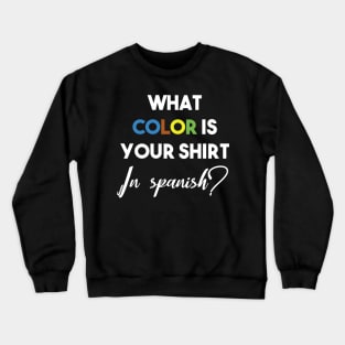 what color is your shirt in spanish? Crewneck Sweatshirt